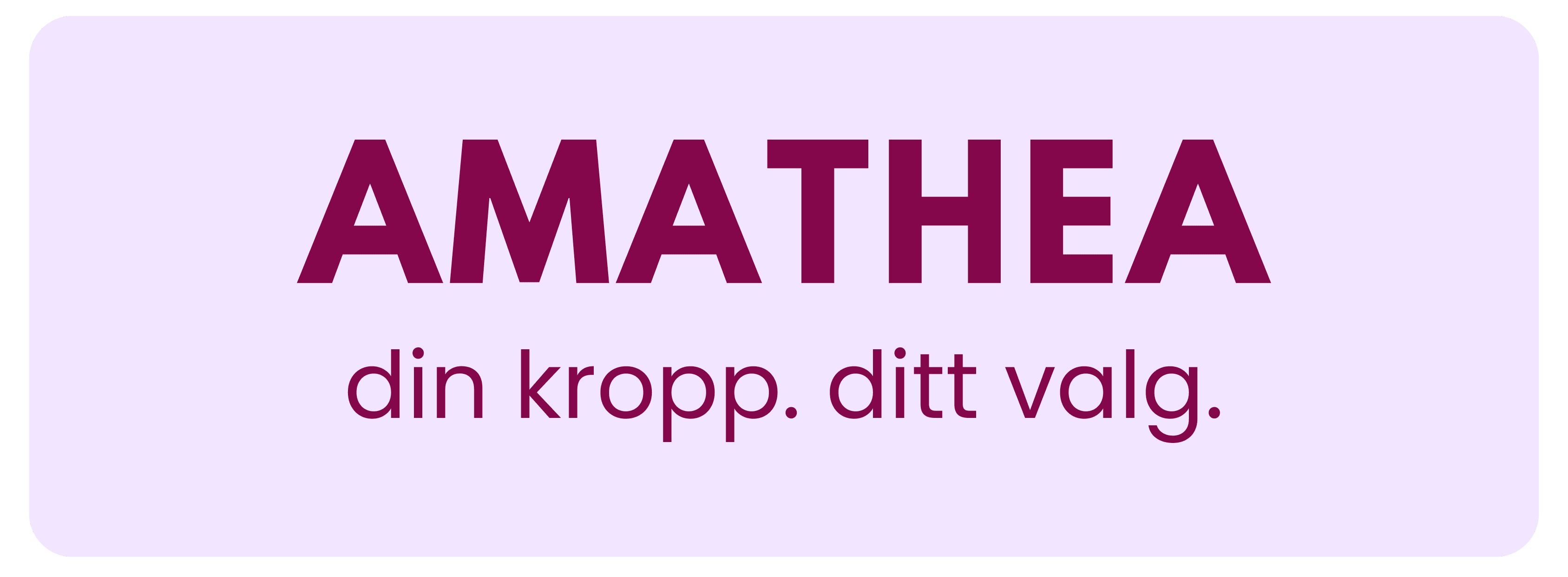 Tekstgrafikk med lyslilla bakgrunn. I stor fet tekst står det AMATHEA og i mindre tekst under står det din kropp. ditt valg. Begge linjene er skrevet med mørk rødbrun skrift.